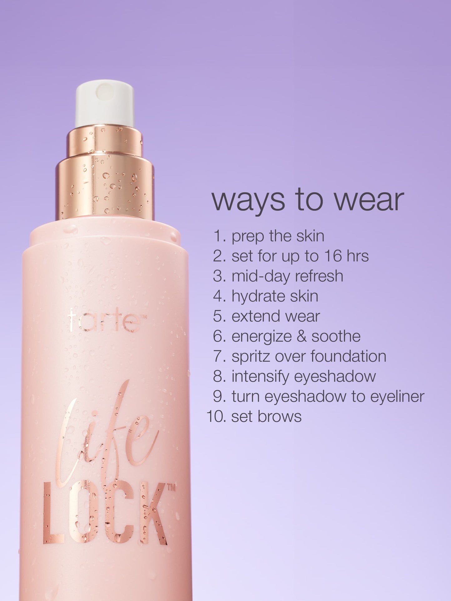 A pink spray bottle labeled tarte life LOCK stands upright, with moisture droplets on its surface. Text beside it lists: ways to wear: 1. prep the skin 2. set for up to 16 hrs 3. mid-day refresh 4. hydrate skin 5. extend wear 6. energize & soothe 7. spritz over foundation 8. intensify eyeshadow 9. turn eyeshadow to eyeliner 10. set brows. The background is light purple.