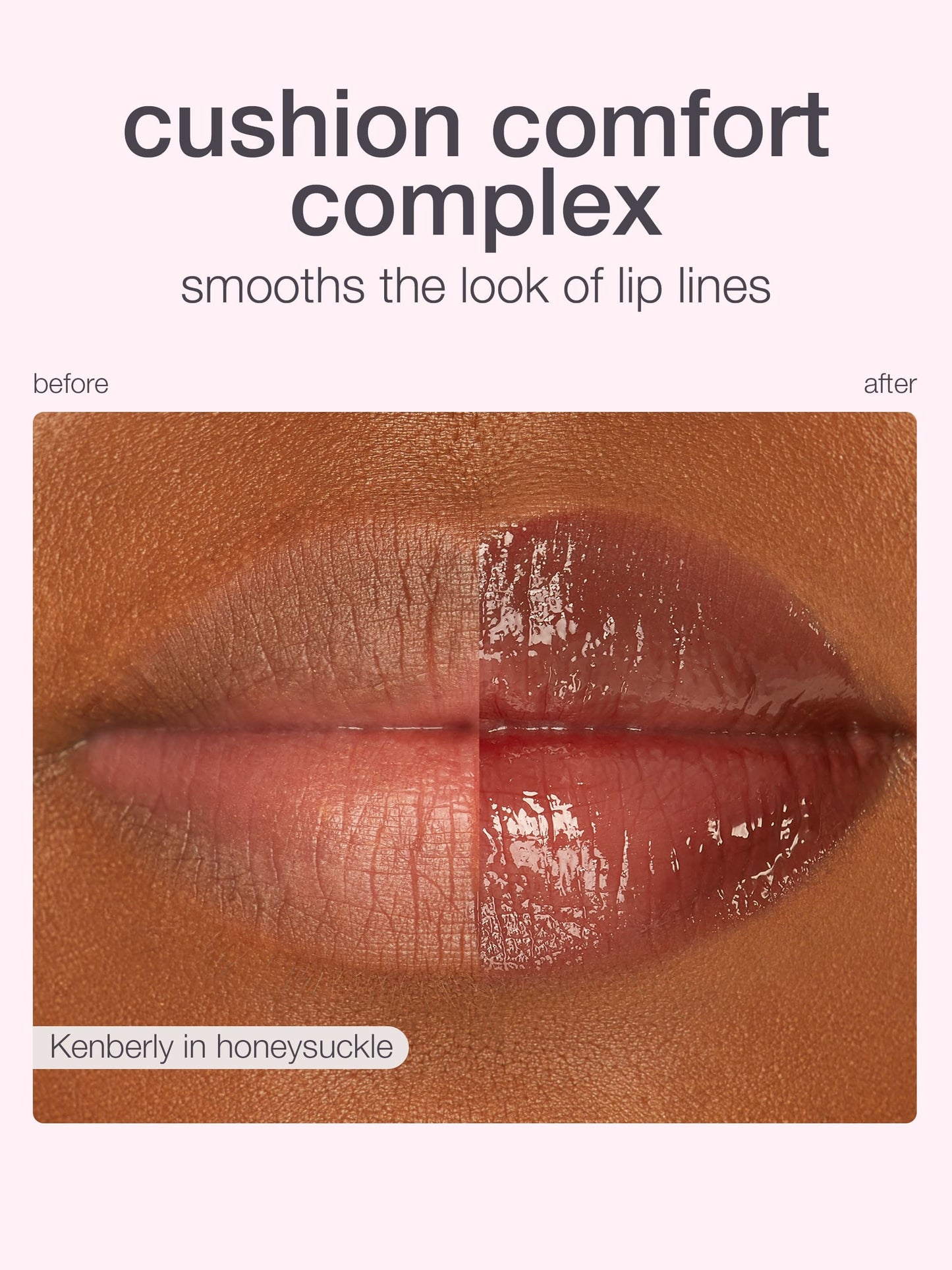 Lips display contrasting textures, one half natural and the other glossy. Text reads cushion comfort complex smooths the look of lip lines with before and after labels, and Kenberly in honeysuckle.