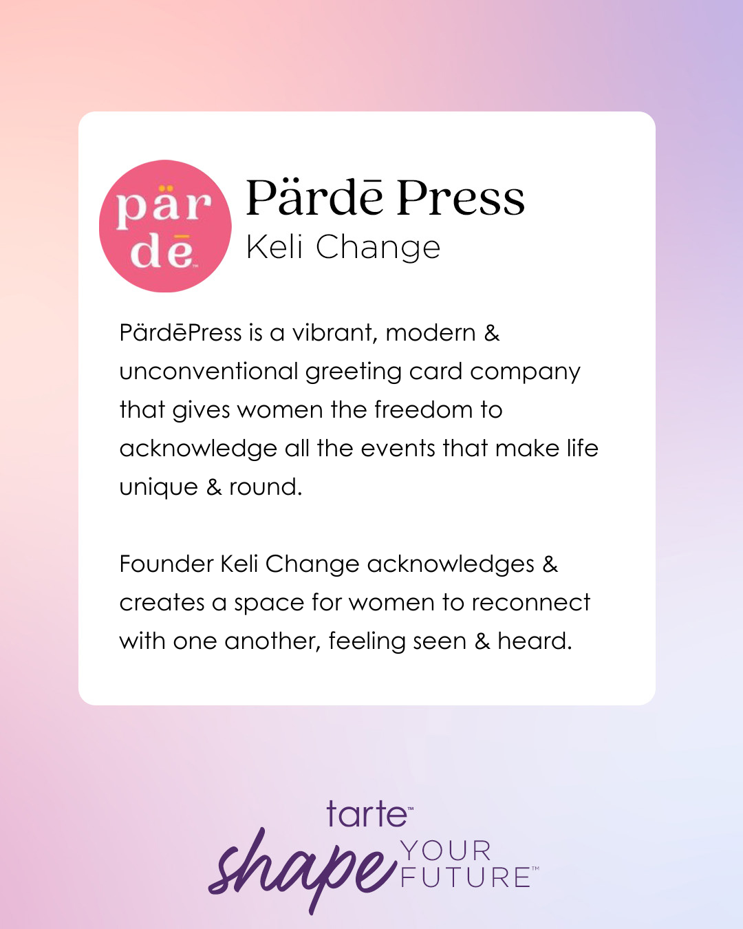 PärdēPress logo is displayed above text describing it as a vibrant, modern greeting card company empowering women to connect and acknowledge life's events. Founded by Keli Change. Tarte Cosmetics branding below.